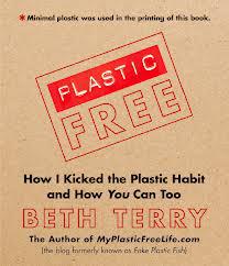 “Plastic Free: How I Kicked the Plastic Habit and How you Can Too”